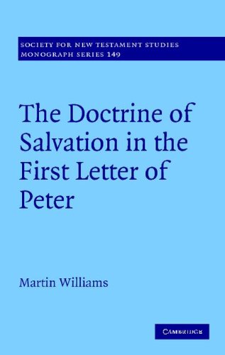 The Doctrine of Salvation in the First Letter of Peter (Society for New Testament Studies Monograph Series)