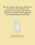 Buku tentang Electric Water Heater item: The 2011 Import and Export Market for Non-Electric Water Heaters and Temperature-Changing Industrial and Laboratory Machinery and Equipment for Treating Materials in Finland