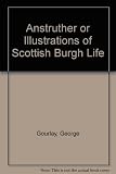Anstruther, or, Illustrations of Scottish burgh life