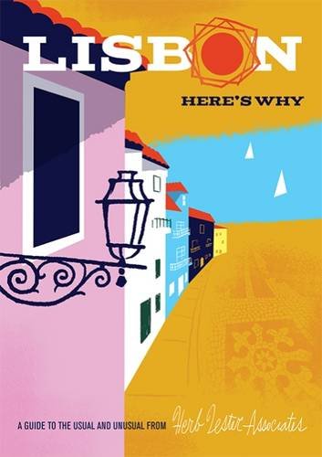 Lisbon: Here's Why: A Guide to the Usual and Unusual