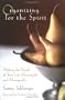 Organizing for the Spirit: Making the Details of Your Life Meaningful and Manageable