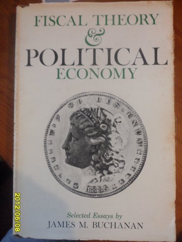 Fiscal theory and political economy;: Selected essays, by James M Buchanan