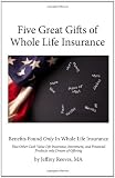 410hVvbfhaL. SL160  By Jeffrey Reeves MA: Five Great Gifts of Whole Life Insurance: Benefits Found Only In Whole Life Insurance That Other Cash Value Life Insurance, Investment, and Financial Products Only Dream Of Offering (Volume 1)