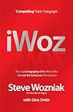 I, Woz: Computer Geek to Cult Icon: Getting to the Core of Apple's Inventor