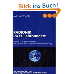 RADIONIK im 21. Jahrhundert: Unser (Un-)Bewusstsein, die Br�cke zum positiven Lebens-Erfolg