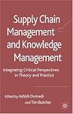 Supply Chain Management and Knowledge Management: Integrating Critical Perspectives in Theory and Practice: 0