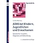 ADHS bei Kindern, Jugendlichen und Erwachsenen: Symptome, Ursachen, Diagnose und Behandlung