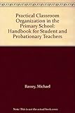 Practical classroom organization in the primary school : a handbook for student and probationary teachers