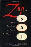 Zen in the Art of the SAT: How to Think, Focus, and Achieve Your Highest Score