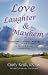 Love, Laughter & Mayhem: Caregiver Survival Manual For Living With A Person With Dimentia