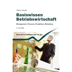 Basiswissen Betriebswirtschaft: Management, Finanzen, Produktion, Marketing