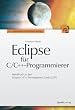 Eclipse f�r C/C++-Programmierer: Handbuch zu den Eclipse C/C++ Development Tools (CDT)