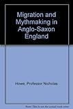 Migration and mythmaking in Anglo-Saxon England