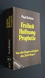 Freiheit - Hoffnung - Prophetie. Von der Gegenw�rtigkeit des Zuk�nftigen - Paul Sch�tz