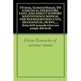 US Army, Technical Manual, TM 9-4110-258-13, OPERATORS, UNIT, AND DIRECT SUPPORT MAINTENANCE MANUAL FOR REFRIGERATION UNIT, MECHANICAL, 9K BTU, ELECTRIC ... Army field manuals when you sample this book