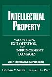 Intellectual Property: Valuation, Exploitation and Infringement Damages, 2007 (Valuation of Intellectual Property and Intangible Assets Cumulative Supplement)