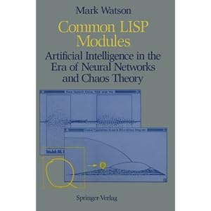 Common LISP Modules: Artificial Intelligence in the Era of Neural Networks and Chaos Theory