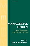 Managerial Ethics: Moral Management of People and Processes