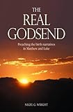 The real Godsend : preaching the birth narratives in Matthew and Luke