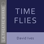 Time Flies (Dramatized) | David Ives
