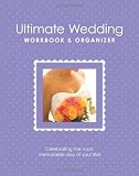 The Ultimate Wedding Workbook & Organizer: From America's Top Wedding Experts