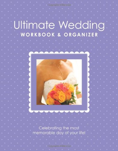 The Ultimate Wedding Workbook & Organizer: From Americas Top Wedding Experts