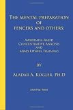 By Aladar A. Kogler The Mental Preparation Of Fencers and Others: Awareness-based Concentrative Analysis (A-COAN) and Mi [Paperback]