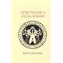 How to Use a Ouija Board: The Truth About the Use of Ouija Boards and the Way in Which They Can be Used Properly
