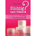 S�chtig nach S��em?: So schaffen Sie den Ausstieg aus der Zuckersucht