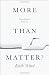 More Than Matter: Is Matter All We Really Are?