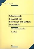 Schadenersatz bei Ausfall von Hausfrauen und Müttern im Haushalt - Grundwerk: Mit Berechnungstabellen