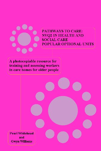 Pathways to Care: NVQ2 in Health and Social Care Popular Optional Units: A Copiable Resource for Training and Assessing Workers in Care Homes for Older People