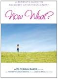 Now What?: A Patients Guide to Recovery after Mastectomy
