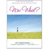 Now What?: A Patient's Guide to Recovery after Mastectomy