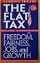 The Flat Tax: Freedom, Fairness, Jobs, and Growth