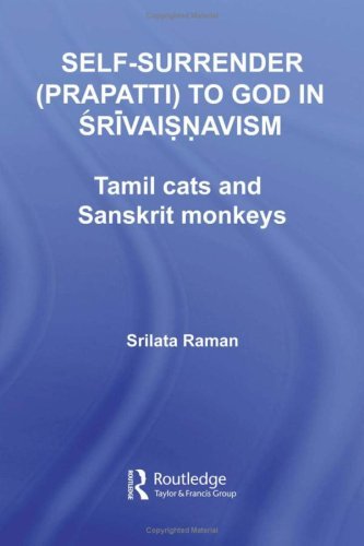 Self-Surrender (prapatti) to God in Shrivaishnavism: Tamil Cats or Sanskrit Monkeys? (Routledge Hindu Studies Series)