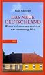 Das neue Deutschland: Warum nicht zusammenw�chst, was zusammengeh�rt