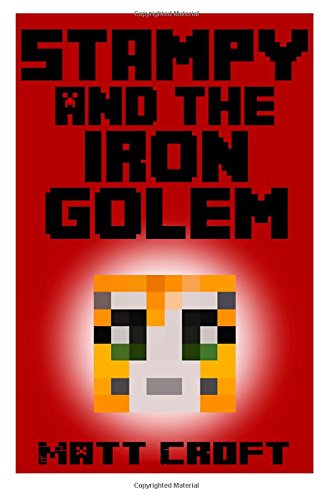 Stampy and the Iron Golem: Novel Inspired by StampyLongNose (Stampy's Super Secret Sidequests) (Volume 2)
