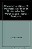 The new American novel of manners : the fiction of Richard Yates, Dan Wakefield and Thomas McGuane