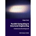 Parallel Computing in Structural Engineering: A Substructure Based Approach by Ozgur Kurc