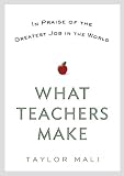 What Teachers Make: In Praise of the Greatest Job in the World