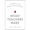 What Teachers Make: In Praise of the Greatest Job in the World
