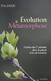 Evolution et m�tamorphose : L'action des 7 plan�tes dans la plante et dans la vie humaine