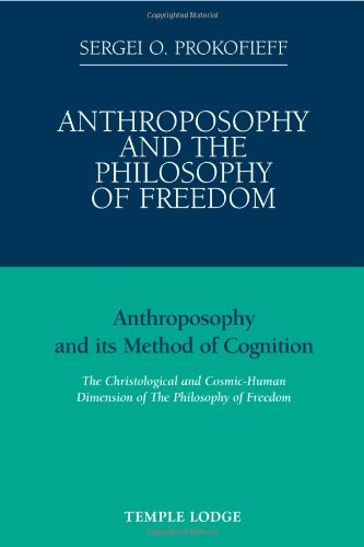 Anthroposophy and the Philosophy of Freedom: Anthroposophy and Its Method of Cognition, the Christological and Cosmic-Human Dimension of the Philosophy of Freedom