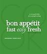 The Bon Appetit Cookbook: Fast Easy Fresh