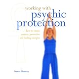 working with psychic protection how to create positive protective and healing energies