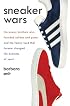 Sneaker Wars: The Enemy Brothers Who Founded Adidas and Puma and the Family Feud That Forever Changed the Business of Sport