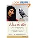 Alex & Me: How a Scientist and a Parrot Uncovered a Hidden World of Animal Intelligence--and Formed a Deep Bond in the Process