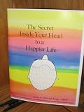 The Secrets Inside Your Head to a Happier Life
