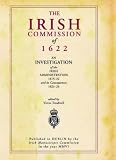 The Irish Commission of 1622 : an investigation of the Irish administration, 1615-1622, and its consequences, 1623-1624